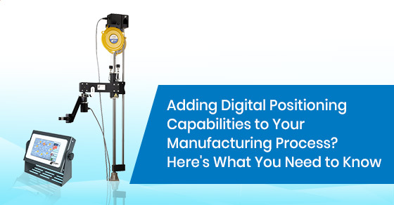 Adding Digital Positioning Capabilities to Your Manufacturing Process? Here's What You Need to Know